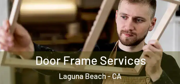 Door Frame Services Laguna Beach - CA