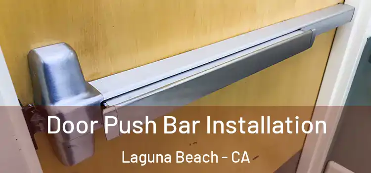 Door Push Bar Installation Laguna Beach - CA