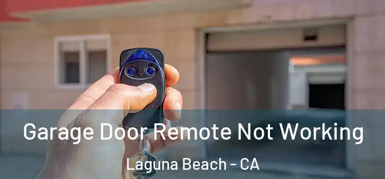 Garage Door Remote Not Working Laguna Beach - CA