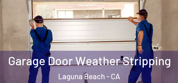  Garage Door Weather Stripping Laguna Beach - CA
